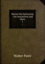 Marius the Epicurean : his sensations and ideas. 1