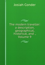 The modern traveller: a description, geographical, historical, and ., Volume 9
