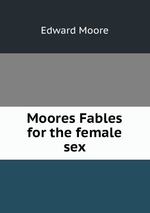 Moores Fables for the female sex