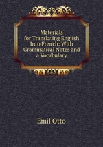 Materials for Translating English Into French: With Grammatical Notes and a Vocabulary