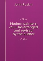 Modern painters, vol.ii. Re-arranged, and revised, by the author
