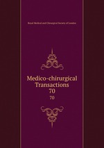 Medico-chirurgical Transactions. 70