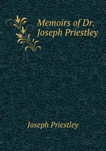 Memoirs of Dr. Joseph Priestley