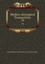 Medico-chirurgical Transactions. 79