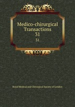 Medico-chirurgical Transactions. 31