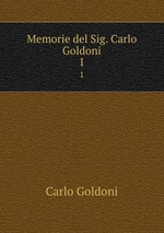 Memorie del Sig. Carlo Goldoni. 1