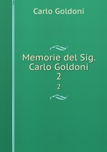 Memorie del Sig. Carlo Goldoni. 2