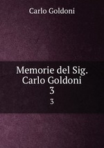 Memorie del Sig. Carlo Goldoni. 3