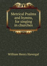 Metrical Psalms and hymns, for singing in churches