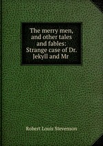 The merry men, and other tales and fables: Strange case of Dr. Jekyll and Mr