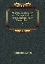 Mikrokosmus: Ideen zur Naturgeschichte und Geschichte der Menschheit .. 2