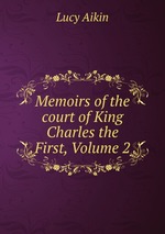 Memoirs of the court of King Charles the First, Volume 2