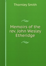 Memoirs of the rev. John Wesley Etheridge