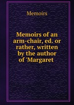 Memoirs of an arm-chair, ed. or rather, written by the author of `Margaret