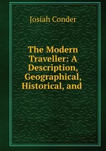 The Modern Traveller: A Description, Geographical, Historical, and