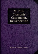 M. Tulli Ciceronis Cato maior, De Senectute