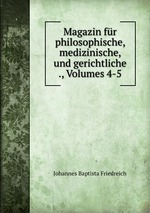 Magazin fr philosophische, medizinische, und gerichtliche ., Volumes 4-5