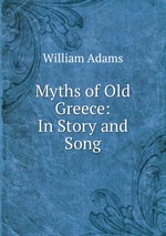 Myths of Old Greece: In Story and Song