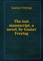 The lost manuscript, a novel, by Gustav Freytag