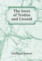 The loves of Troilus and Creseid