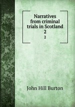 Narratives from criminal trials in Scotland. 2