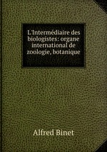 L`Intermdiaire des biologistes: organe international de zoologie, botanique