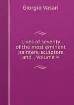 Lives of seventy of the most eminent painters, sculptors and ., Volume 4