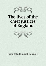 The lives of the chief justices of England