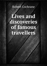 Lives and discoveries of famous travellers