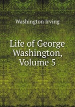 Life of George Washington, Volume 5