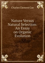 Nature Versus Natural Selection: An Essay on Organic Evolution