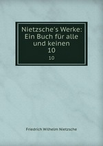 Nietzsche`s Werke: Ein Buch fr alle und keinen. 10