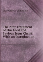 The New Testament of Our Lord and Saviour Jesus Christ: With an Introduction