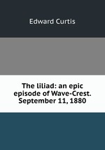 The liliad: an epic episode of Wave-Crest. September 11, 1880