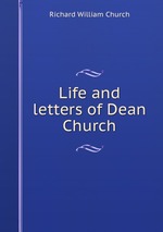 Life and letters of Dean Church