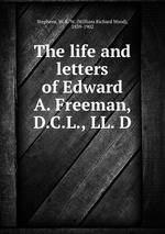 The life and letters of Edward A. Freeman, D.C.L., LL. D