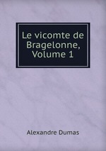 Le vicomte de Bragelonne, Volume 1