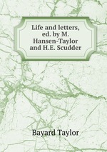Life and letters, ed. by M. Hansen-Taylor and H.E. Scudder
