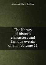 The library of historic characters and famous events of all ., Volume 11