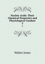 Nucleic Acids: Their Chemical Properties and Physiological Conduct. 2