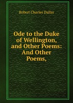 Ode to the Duke of Wellington, and Other Poems: And Other Poems,