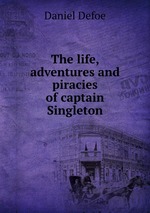 The life, adventures and piracies of captain Singleton