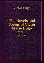 The Novels and Poems of Victor Marie Hugo. 2; v. 7