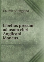 Libellus precum ad usum cleri Anglicani idoneus