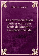 Les provinciales ou Lettres crits par Louis de Montalte a un provincial de