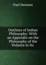Outlines of Indian Philosophy: With an Appendix on the Philosophy of the Vedanta in Its