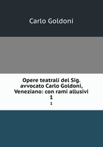 Opere teatrali del Sig. avvocato Carlo Goldoni, Veneziano: con rami allusivi. 1