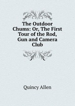 The Outdoor Chums: Or, The First Tour of the Rod, Gun and Camera Club