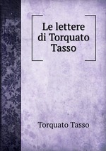 Le lettere di Torquato Tasso