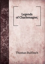 Legends of Charlemagne;